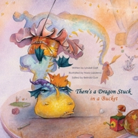 There's a Dragon Stuck in a Bucket 0646851454 Book Cover