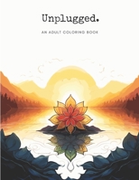 Unplugged: An Adult coloring book of relaxing mandala and nature inspired patterns B0CFX63X24 Book Cover