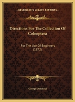 Directions for the Collection of Coleoptera: For the Use of Beginners (Classic Reprint) 1359325581 Book Cover
