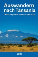 Auswandern nach Tansania: Dein kompletter Praxis-Guide 2025 (Auswandern leicht gemacht – Praxisleitfäden für dein neues Leben) (German Edition) B0FR37NQJ8 Book Cover