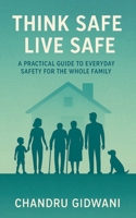 Think Safe Live Safe: A Practical Guide to Everyday Safety for the Whole Family B0FLF63K2P Book Cover