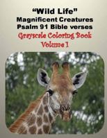 Wild Life Magnificent Creatures Psalm 91 Bible verses: Grayscale Coloring Book 1542344638 Book Cover