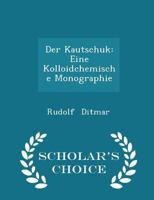 Der Kautschuk: Eine Kolloidchemische Monographie 0526147334 Book Cover