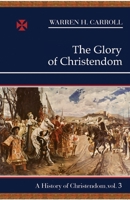 The Glory of Christendom: History of Christendom, Vol. 3 0931888549 Book Cover