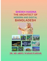 Sheikh Hasina, The Architect of Modern and Digital Bangladesh B0HGXGTTC8 Book Cover