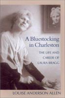 A Bluestocking in Charleston : The Life and Career of Laura Bragg 1570033706 Book Cover