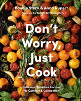 Don't Worry, Just Cook: Delicious, Timeless Recipes for Comfort and Connection 0525611584 Book Cover