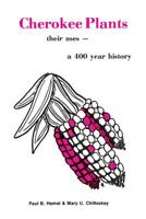 Cherokee Plants and Their Uses : A 400 Year History 0935741259 Book Cover