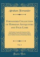 Fornander Collection of Hawaiian Antiquities and Folk-Lore, Vol. 4: The Hawaiians' Account of the Formation of Their Islands and Origin of Their Race, with the Traditions of Their Migrations, Etc;, as 1528461037 Book Cover