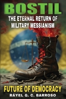 BOSTIL - The Eternal Return of Military Messianism: FUTURE OF DEMOCRACY AND THE MILITARY B0F1K1X6YN Book Cover