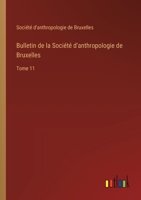 Bulletin de la Société d'anthropologie de Bruxelles: Tome 11 3385007321 Book Cover