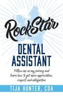 Rock Star Dental Assistant: Follow Me on My Journey and Learn How to Get More Appreciation, Respect, and Satisfaction 1947480588 Book Cover