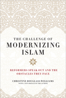The Challenge of Modernizing Islam: Reformers Speak Out and the Obstacles They Face 1641770201 Book Cover