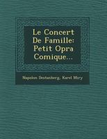 Le Concert de Famille: Petit Op Ra Comique... 1249637066 Book Cover