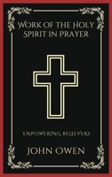 Work of the Holy Spirit in Prayer: Empowering Believers (Grapevine Press) 9358376864 Book Cover