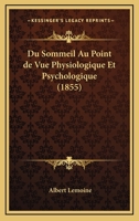 Du Sommeil Au Point de Vue Physiologique Et Psychologique (1855) 1148911758 Book Cover