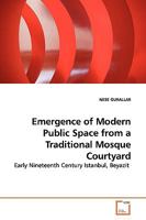 Emergence of Modern Public Space from a Traditional Mosque Courtyard 3639136012 Book Cover