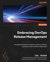 Embracing DevOps Release Management: Strategies and tools to accelerate continuous delivery and ensure quality software deployment 1835461859 Book Cover