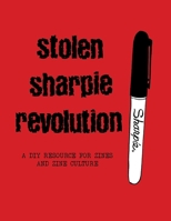 Stolen Sharpie Revolution: A DIY Zine Resource 1945509457 Book Cover