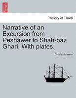 Narrative of an Excursion from Pesháwer to Sháh-báz Ghari. With plates. 1241175039 Book Cover