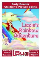 Lizzie's Rainbow Adventure - Early Reader - Children's Picture Books 1533510261 Book Cover