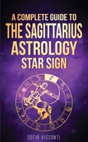 Sagittarius: A Complete Guide To The Sagittarius Astrology Star Sign (A Complete Guide To Astrology) B0D9MDGKD8 Book Cover