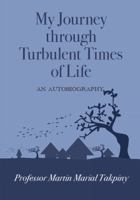 My Journey Through Turbulent Times of Life 0994363176 Book Cover