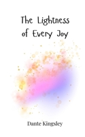 The Lightness of Every Joy 3690813409 Book Cover