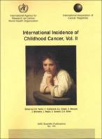 International Incidence of Childhood Cancer: Volume II (Iarc Scientific Publications, 144) 9283221443 Book Cover