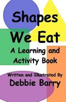 Shapes We Eat: A Learning and Activity Book 1975684346 Book Cover