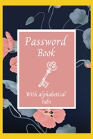 Password Book with Alphabetical Tabs: Logbook to Protect Usernames and Passwords Alphabetical Password Notebook 1716265916 Book Cover