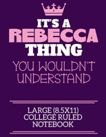 It's A Rebecca Thing You Wouldn't Understand Large (8.5x11) College Ruled Notebook: A cute notebook or notepad to write in for any book lovers, doodle writers and budding authors! 1709920076 Book Cover