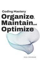 Coding Mastery: Organize Maintain Optimize: Your Ultimate Guide to Efficient and Sustainable Software Development B0DT5DKNFS Book Cover
