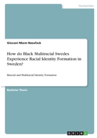 How do Black Multiracial Swedes Experience Racial Identity Formation in Sweden?: Biracial and Multiracial Identity Formation 3346376591 Book Cover