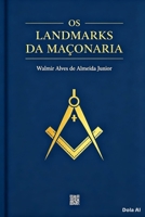 OS LANDMARKS DA MAÇONARIA: Princípios Imutáveis, Fundamentos e Tradições da Arte Real (Portuguese Edition) B0H3V4FLX2 Book Cover