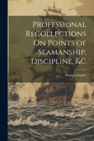 Professional Recollections On Points of Seamanship, Discipline, &c 1021678740 Book Cover