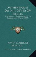 Authentiques Des XIII, XIV Et XV Siecles: Recemment Decouverts A La Cathedrale D'Albi (1887) 1168016584 Book Cover