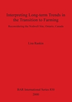 Interpreting Long-term Trends in the Transition to Farming: reconsidering the Nodwell Site, Ontario, Canada 1841711241 Book Cover