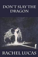 Don't Slay the Dragon 1492355275 Book Cover