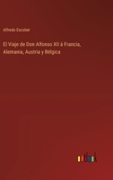 El Viaje de Don Alfonso XII á Francia, Alemania, Austria y Bélgica 3368035320 Book Cover