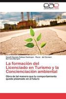 La Formacion del Licenciado En Turismo y La Concienciacion Ambiental 3659029106 Book Cover