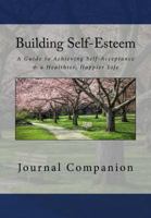 Building Self-Esteem Journal: A Guide to Achieving Self-Acceptance & a Healthier, Happier Life - Journal Companion 0990413411 Book Cover