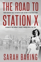 The Road to Station X: From Debutante Ball to Fighter-Plane Factory to Bletchley Park, a Memoir of One Woman's Journey Through World War Two 1800550596 Book Cover
