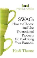 Swag: How to Choose and Use Promotional Products for Marketing Your Business 1614342970 Book Cover