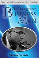 The Distinguished Business Man: What a Man in Business Can Learn from Proverbs 31 154503155X Book Cover