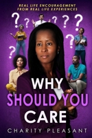 Why Should You Care: Real Life Encouragement From Real Life Experiences 1736418882 Book Cover