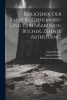 Bibliothek der Zauber-, Geheimniss- und Offenbarungs-Bücher. Zehnte Abtheilung. 1021577723 Book Cover