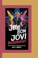 JON BON JOVI BIOGRAPHY: The Story of a Rockstar, Philanthropist, and Visionary B0F5P2DF98 Book Cover