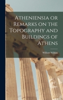 Atheniensia or Remarks on the Topography and Buildings of Athens 1016761422 Book Cover