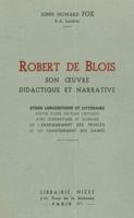 Robert de Blois, Son Oeuvre Didactique Et Narrative: Etude Linguistique Et Litteraire Suivie d'Une Edition Critique Avec Commentaire Et Glossaire de l 2707800236 Book Cover